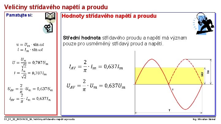 Veličiny střídavého napětí a proudu Pamatujte si: Hodnoty střídavého napětí a proudu Střední hodnota