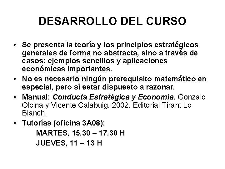 DESARROLLO DEL CURSO • Se presenta la teoría y los principios estratégicos generales de