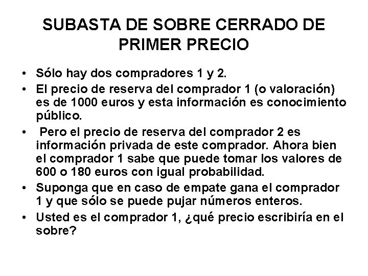 SUBASTA DE SOBRE CERRADO DE PRIMER PRECIO • Sólo hay dos compradores 1 y