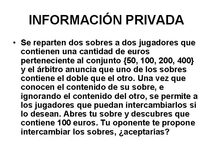 INFORMACIÓN PRIVADA • Se reparten dos sobres a dos jugadores que contienen una cantidad