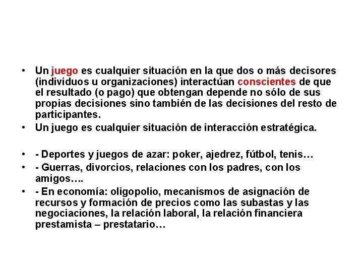  • Un juego es cualquier situación en la que dos o más decisores