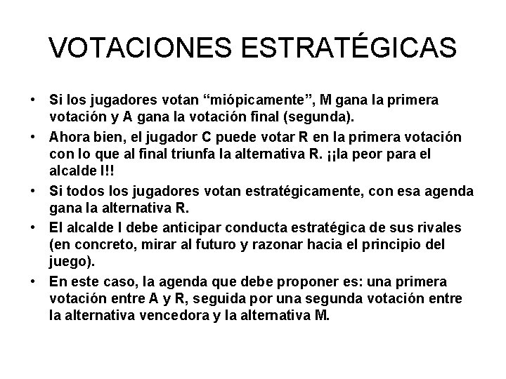 VOTACIONES ESTRATÉGICAS • Si los jugadores votan “miópicamente”, M gana la primera votación y