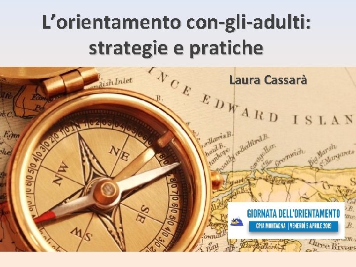 L’orientamento con-gli-adulti: strategie e pratiche Laura Cassarà 