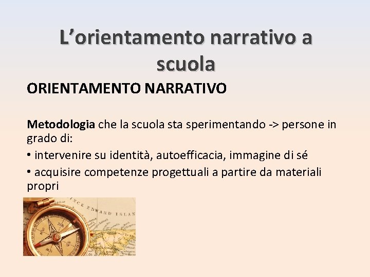 L’orientamento narrativo a scuola ORIENTAMENTO NARRATIVO Metodologia che la scuola sta sperimentando -> persone