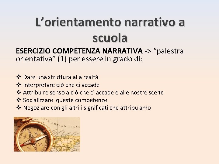 L’orientamento narrativo a scuola ESERCIZIO COMPETENZA NARRATIVA -> “palestra orientativa” (1) per essere in