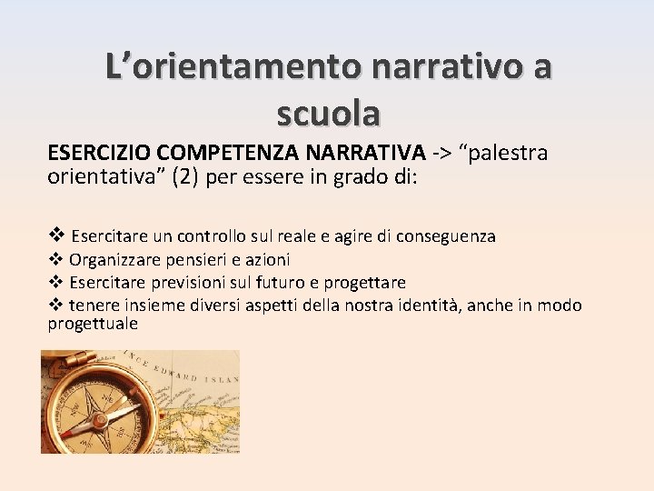 L’orientamento narrativo a scuola ESERCIZIO COMPETENZA NARRATIVA -> “palestra orientativa” (2) per essere in