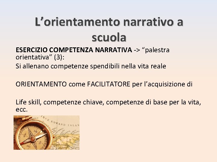 L’orientamento narrativo a scuola ESERCIZIO COMPETENZA NARRATIVA -> “palestra orientativa” (3): Si allenano competenze