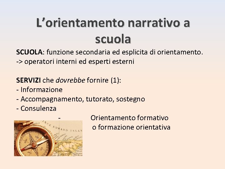 L’orientamento narrativo a scuola SCUOLA: funzione secondaria ed esplicita di orientamento. -> operatori interni