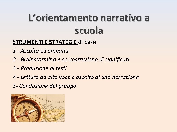 L’orientamento narrativo a scuola STRUMENTI E STRATEGIE di base 1 - Ascolto ed empatia