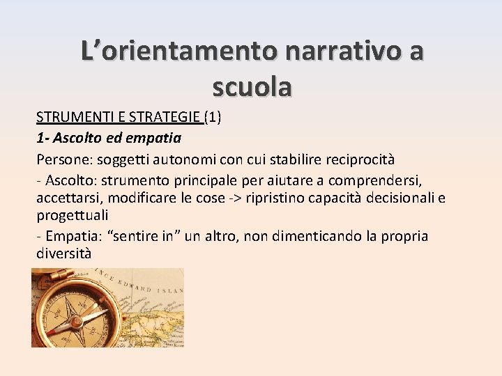 L’orientamento narrativo a scuola STRUMENTI E STRATEGIE (1) 1 - Ascolto ed empatia Persone: