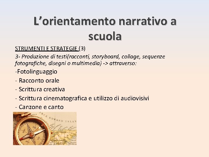 L’orientamento narrativo a scuola STRUMENTI E STRATEGIE (3) 3 - Produzione di testi(racconti, storyboard,