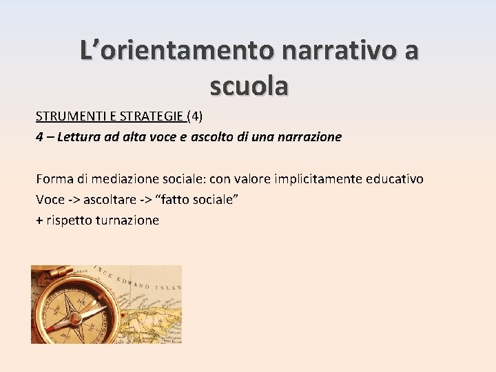 L’orientamento narrativo a scuola STRUMENTI E STRATEGIE (4) 4 – Lettura ad alta voce