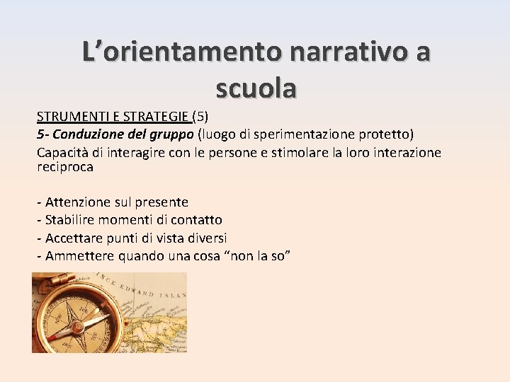 L’orientamento narrativo a scuola STRUMENTI E STRATEGIE (5) 5 - Conduzione del gruppo (luogo