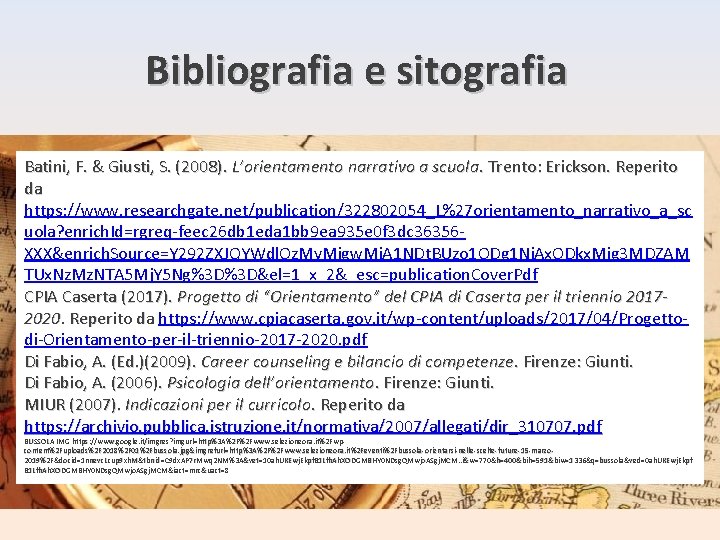 Bibliografia e sitografia Batini, F. & Giusti, S. (2008). L’orientamento narrativo a scuola. Trento: