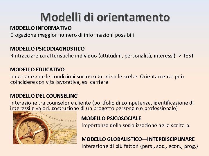 Modelli di orientamento MODELLO INFORMATIVO Erogazione maggior numero di informazioni possibili MODELLO PSICODIAGNOSTICO Rintracciare