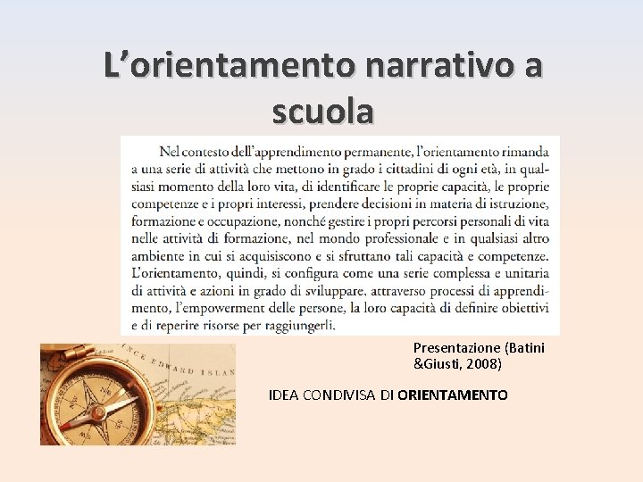 L’orientamento narrativo a scuola Presentazione (Batini &Giusti, 2008) IDEA CONDIVISA DI ORIENTAMENTO 