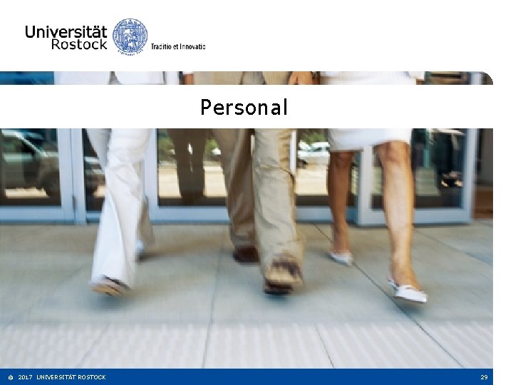 Personal © 2017 UNIVERSITÄT ROSTOCK 29 