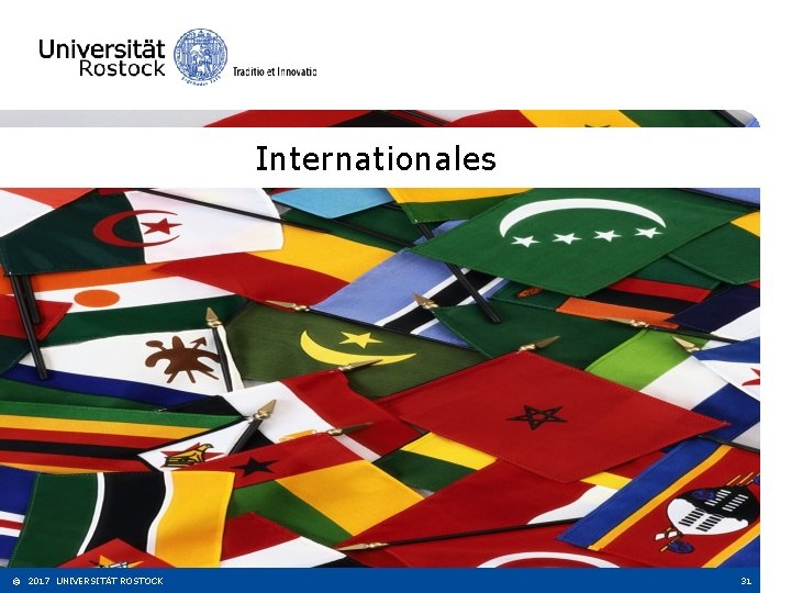 Internationales © 2017 UNIVERSITÄT ROSTOCK 31 