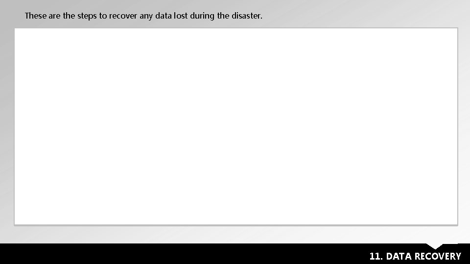 These are the steps to recover any data lost during the disaster. 11. DATA
