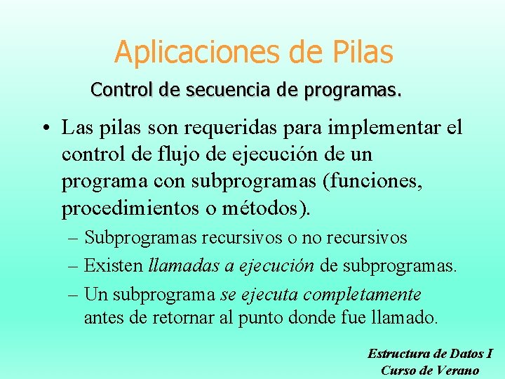 Aplicaciones de Pilas Control de secuencia de programas. • Las pilas son requeridas para