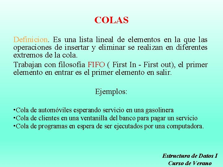 COLAS Definicion. Es una lista lineal de elementos en la que las operaciones de