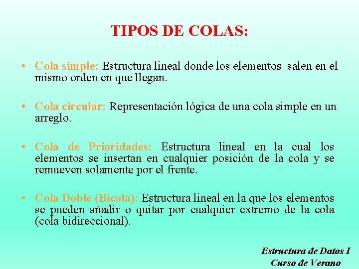 TIPOS DE COLAS: • Cola simple: Estructura lineal donde los elementos salen en el
