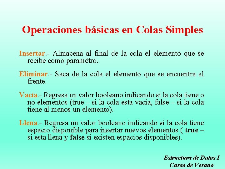 Operaciones básicas en Colas Simples Insertar. - Almacena al final de la cola el