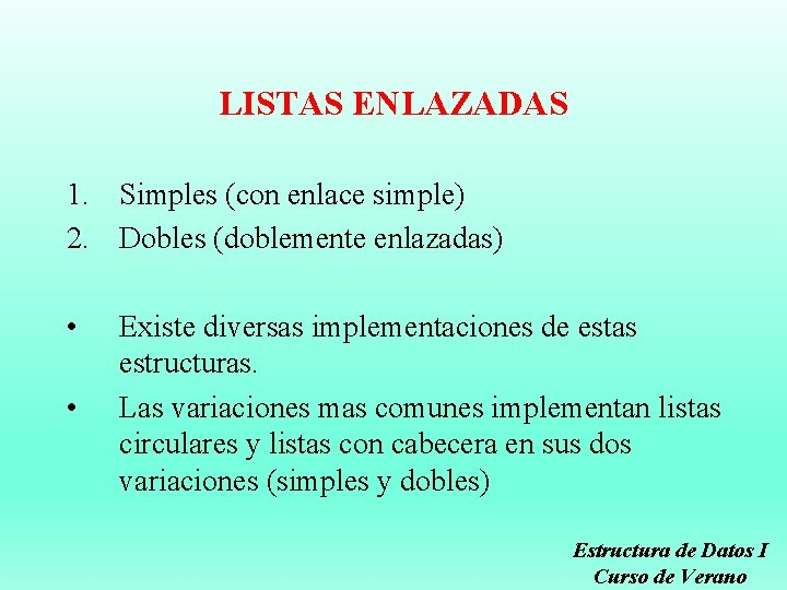 LISTAS ENLAZADAS 1. Simples (con enlace simple) 2. Dobles (doblemente enlazadas) • • Existe