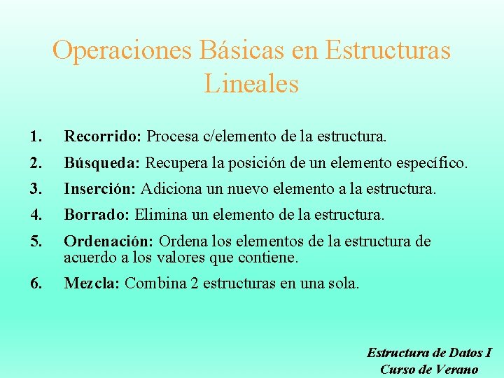 Operaciones Básicas en Estructuras Lineales 1. Recorrido: Procesa c/elemento de la estructura. 2. Búsqueda: