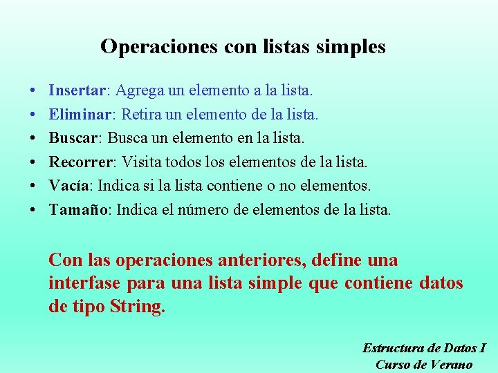 Operaciones con listas simples • • • Insertar: Agrega un elemento a la lista.