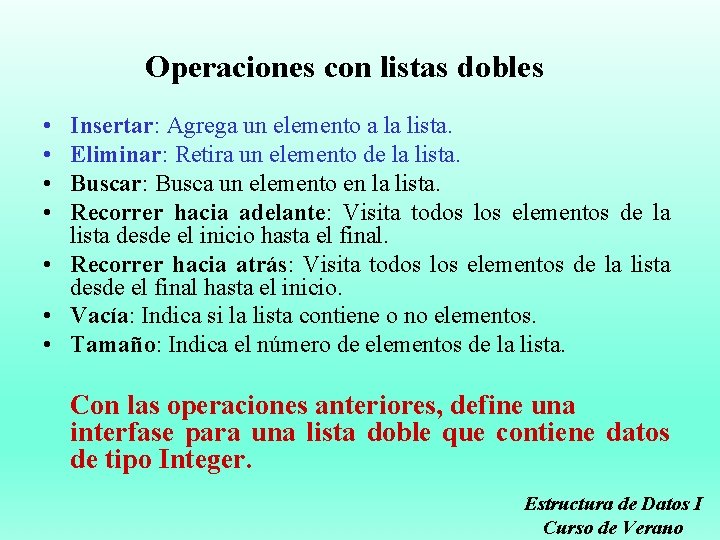 Operaciones con listas dobles • • Insertar: Agrega un elemento a la lista. Eliminar: