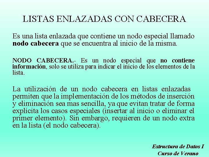 LISTAS ENLAZADAS CON CABECERA Es una lista enlazada que contiene un nodo especial llamado