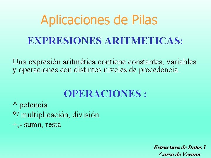 Aplicaciones de Pilas EXPRESIONES ARITMETICAS: Una expresión aritmética contiene constantes, variables y operaciones con