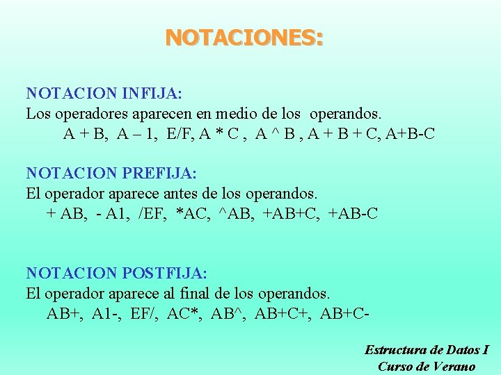 NOTACIONES: NOTACION INFIJA: Los operadores aparecen en medio de los operandos. A + B,