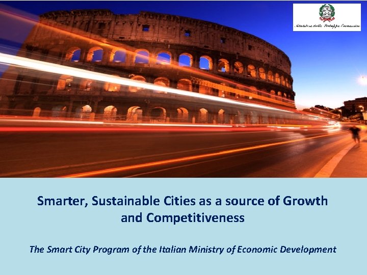 Smarter, Sustainable Cities as a source of Growth and Competitiveness The Smart City Program