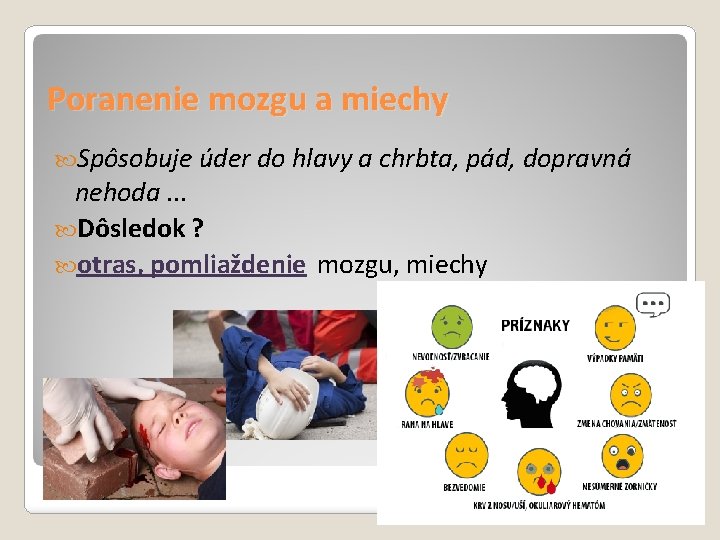 Poranenie mozgu a miechy Spôsobuje úder do hlavy a chrbta, pád, dopravná nehoda. .