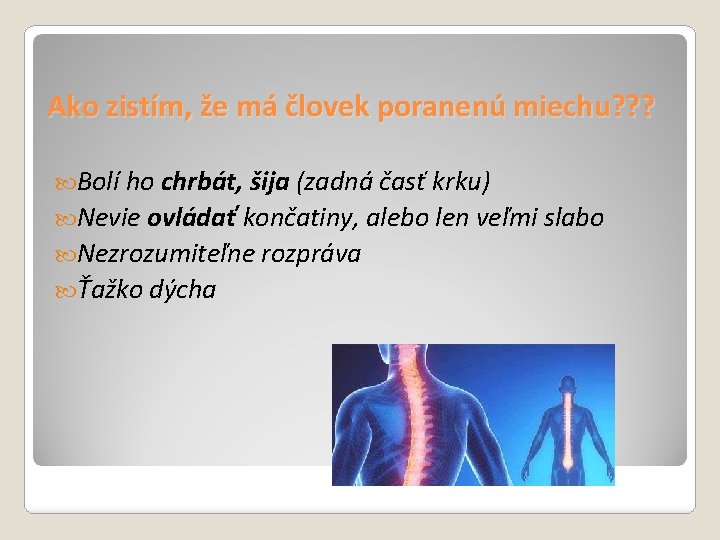 Ako zistím, že má človek poranenú miechu? ? ? Bolí ho chrbát, šija (zadná
