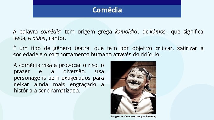 Comédia A palavra comédia tem origem grega komoidía , de kômos , que significa