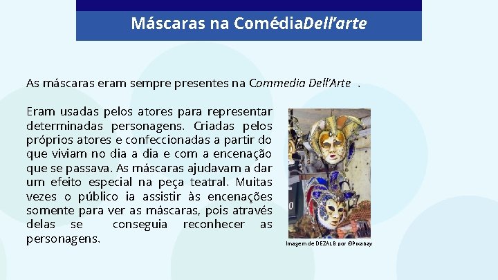 Máscaras na Comédia. Dell’arte As máscaras eram sempre presentes na Commedia Dell’Arte. Eram usadas