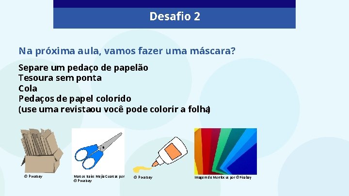 Desafio 2 Na próxima aula, vamos fazer uma máscara? Separe um pedaço de papelão