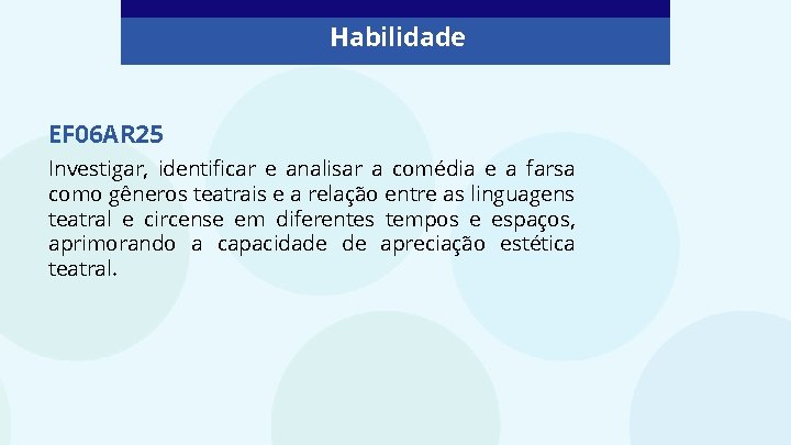 Habilidade EF 06 AR 25 Investigar, identificar e analisar a comédia e a farsa