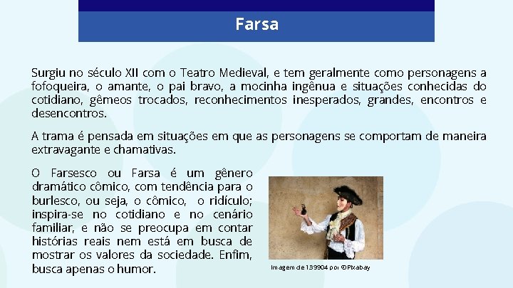 Farsa Surgiu no século XII com o Teatro Medieval, e tem geralmente como personagens