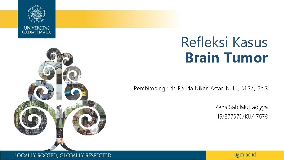 Refleksi Kasus Brain Tumor Pembimbing : dr. Farida Niken Astari N. H. , M.