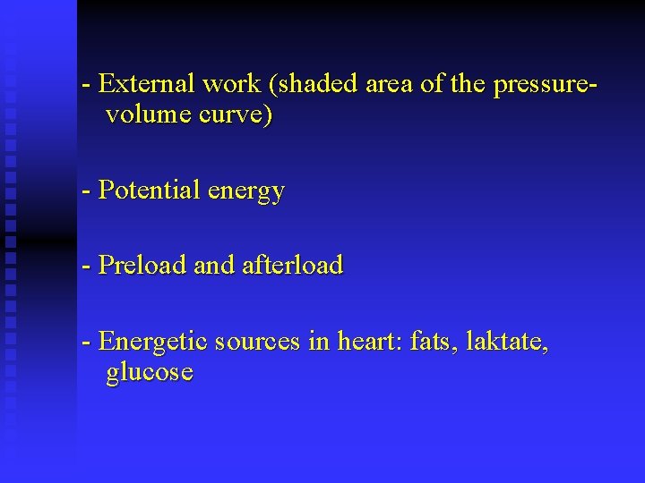 - External work (shaded area of the pressurevolume curve) - Potential energy - Preload