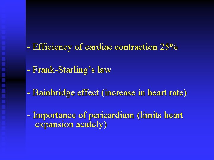 - Efficiency of cardiac contraction 25% - Frank-Starling’s law - Bainbridge effect (increase in