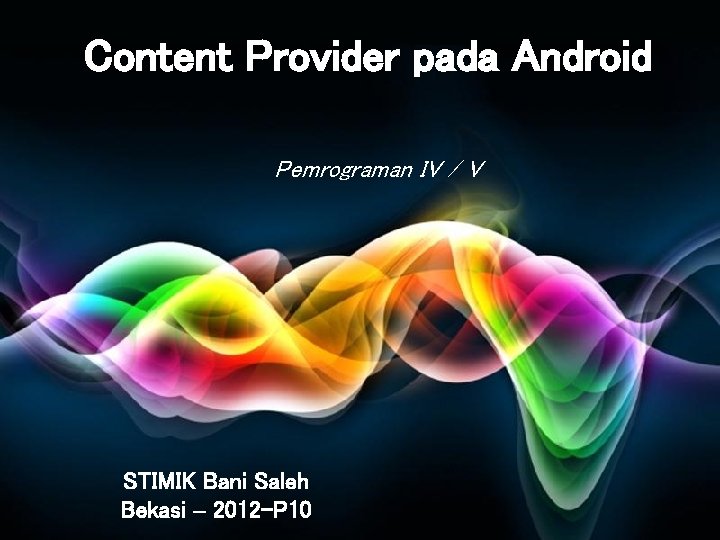 Content Provider pada Android Pemrograman IV / V STIMIK Bani Saleh Free Powerpoint Templates