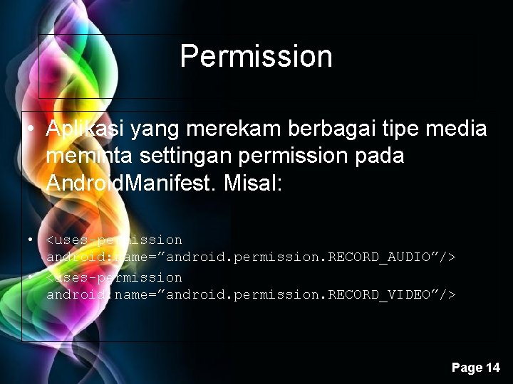 Permission • Aplikasi yang merekam berbagai tipe media meminta settingan permission pada Android. Manifest.