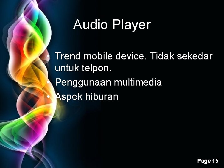 Audio Player • Trend mobile device. Tidak sekedar untuk telpon. • Penggunaan multimedia •