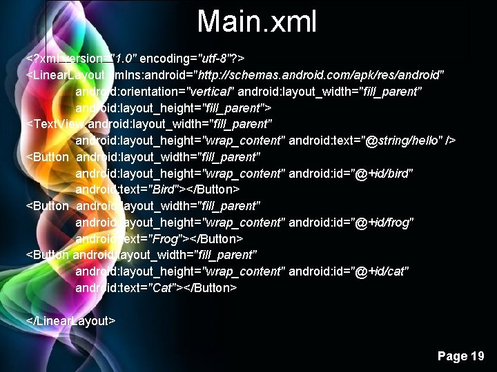 Main. xml <? xml version="1. 0" encoding="utf-8"? > <Linear. Layout xmlns: android="http: //schemas. android.