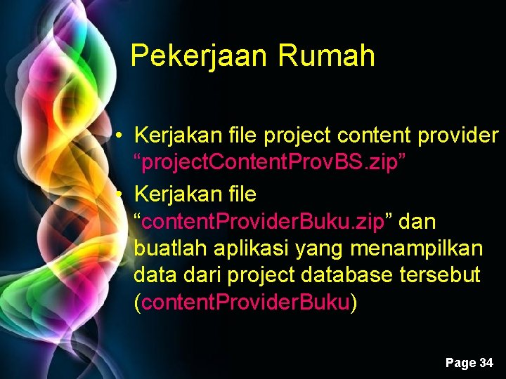 Pekerjaan Rumah • Kerjakan file project content provider “project. Content. Prov. BS. zip” •